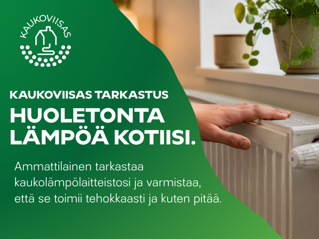 Kaukoviisas tarkistus, huoletonta lämpöä kotiisi.